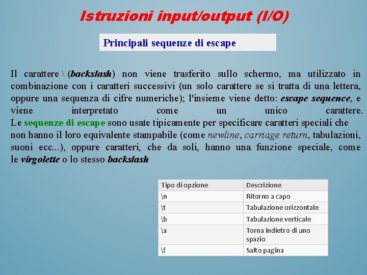 Istruzioni input/output (I/O) Principali sequenze di escape Il carattere  (backslash) non viene trasferito