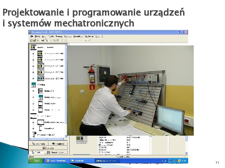 Projektowanie i programowanie urządzeń i systemów mechatronicznych mgr inż. Ryszard Miąsko Mechatronik 11 