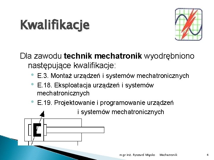 Kwalifikacje Dla zawodu technik mechatronik wyodrębniono następujące kwalifikacje: • • • E. 3. Montaż