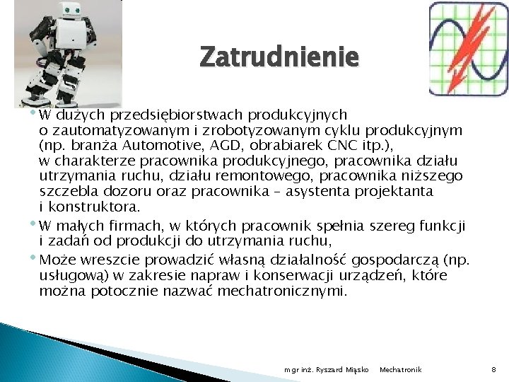 Zatrudnienie • W dużych przedsiębiorstwach produkcyjnych o zautomatyzowanym i zrobotyzowanym cyklu produkcyjnym (np. branża