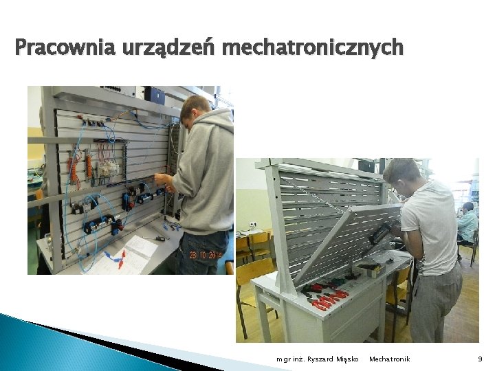 Pracownia urządzeń mechatronicznych mgr inż. Ryszard Miąsko Mechatronik 9 