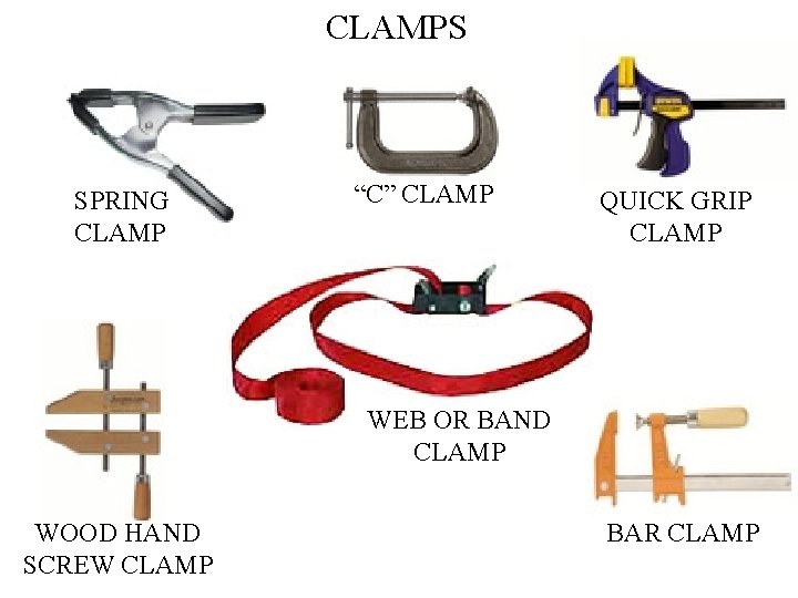 CLAMPS SPRING CLAMP “C” CLAMP QUICK GRIP CLAMP WEB OR BAND CLAMP WOOD HAND