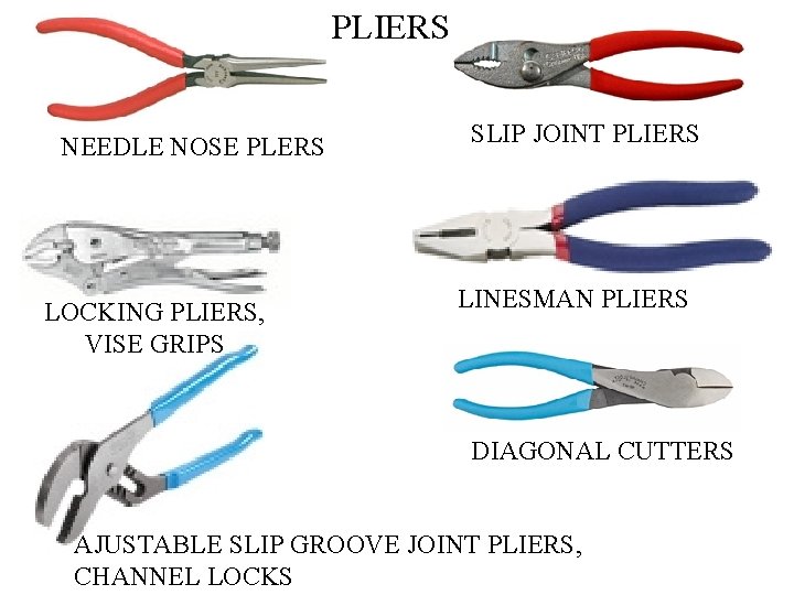 PLIERS NEEDLE NOSE PLERS LOCKING PLIERS, VISE GRIPS SLIP JOINT PLIERS LINESMAN PLIERS DIAGONAL