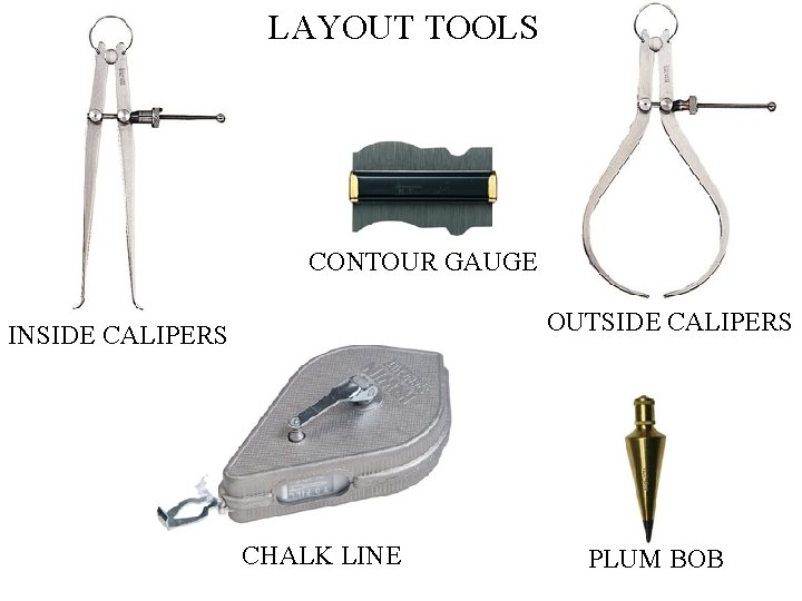 LAYOUT TOOLS CONTOUR GAUGE OUTSIDE CALIPERS INSIDE CALIPERS CHALK LINE PLUM BOB 