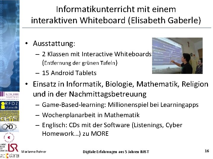 Informatikunterricht mit einem interaktiven Whiteboard (Elisabeth Gaberle) • Ausstattung: – 2 Klassen mit Interactive