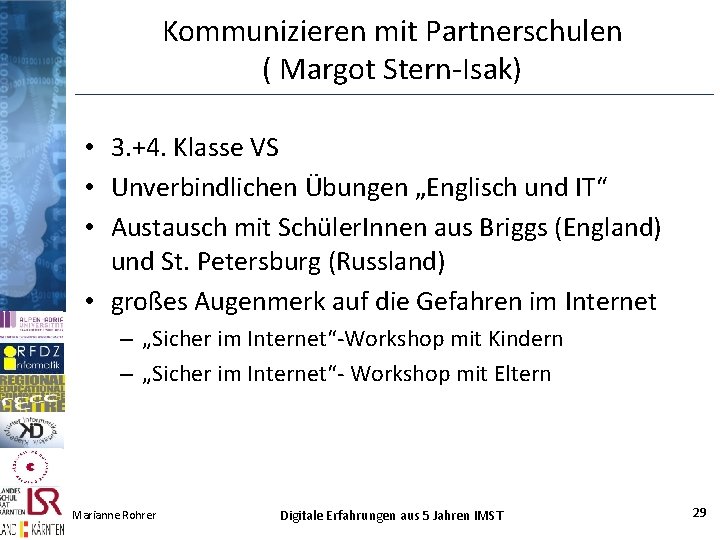 Kommunizieren mit Partnerschulen ( Margot Stern-Isak) • 3. +4. Klasse VS • Unverbindlichen Übungen Kommunizieren mit Partnerschulen ( Margot Stern-Isak) • 3. +4. Klasse VS • Unverbindlichen Übungen
