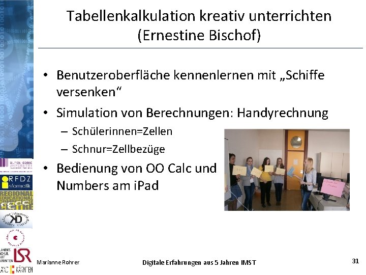 Tabellenkalkulation kreativ unterrichten (Ernestine Bischof) • Benutzeroberfläche kennenlernen mit „Schiffe versenken“ • Simulation von