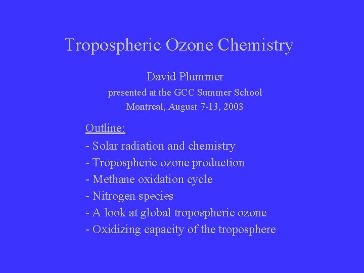 Tropospheric Ozone Chemistry David Plummer presented at the GCC Summer School Montreal, August 7