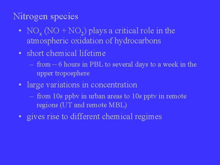 Nitrogen species • NOx (NO + NO 2) plays a critical role in the