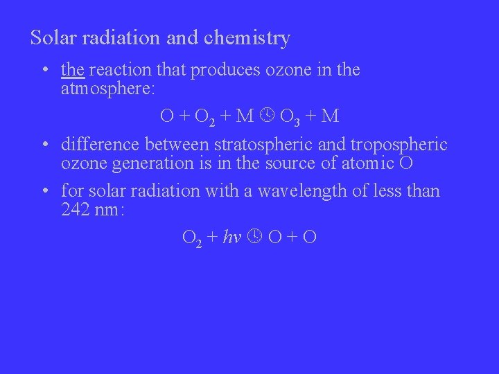 Solar radiation and chemistry • the reaction that produces ozone in the atmosphere: O