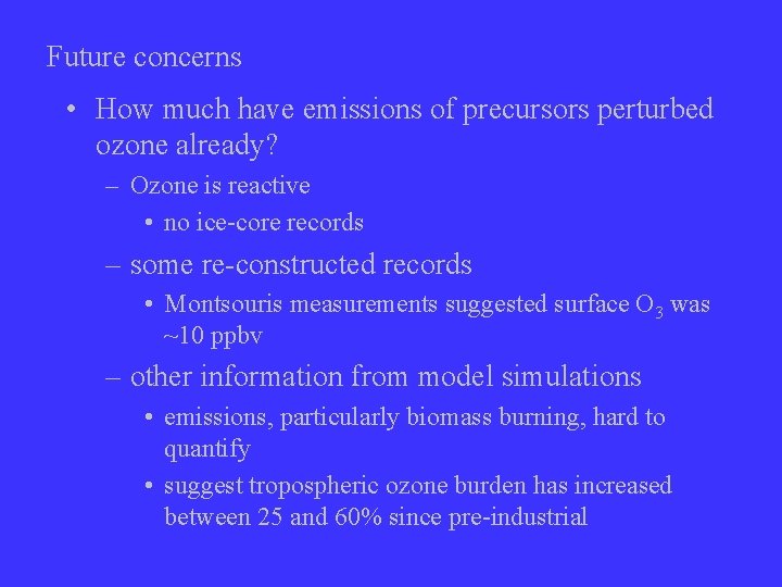 Future concerns • How much have emissions of precursors perturbed ozone already? – Ozone