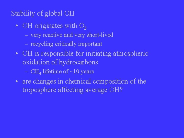 Stability of global OH • OH originates with O 3 – very reactive and