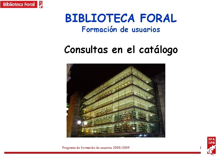 BIBLIOTECA FORAL Formación de usuarios Consultas en el catálogo Programa de formación de usuarios