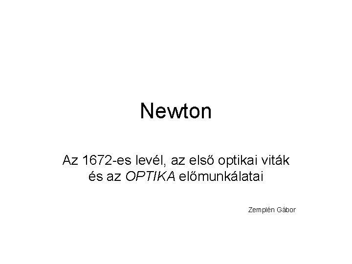 Newton Az 1672 -es levél, az első optikai viták és az OPTIKA előmunkálatai Zemplén