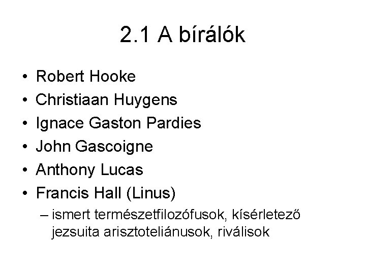 2. 1 A bírálók • • • Robert Hooke Christiaan Huygens Ignace Gaston Pardies