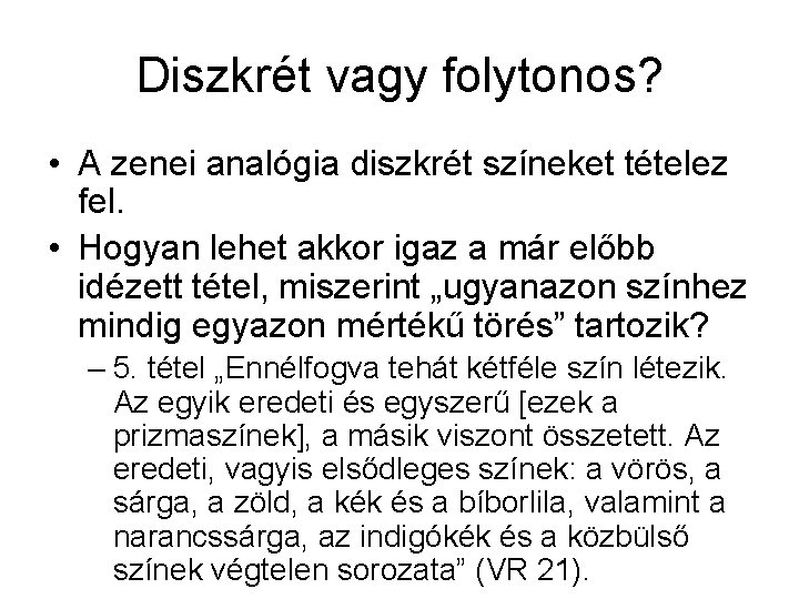 Diszkrét vagy folytonos? • A zenei analógia diszkrét színeket tételez fel. • Hogyan lehet