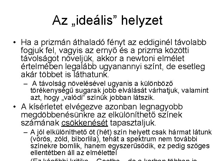 Az „ideális” helyzet • Ha a prizmán áthaladó fényt az eddiginél távolabb fogjuk fel,
