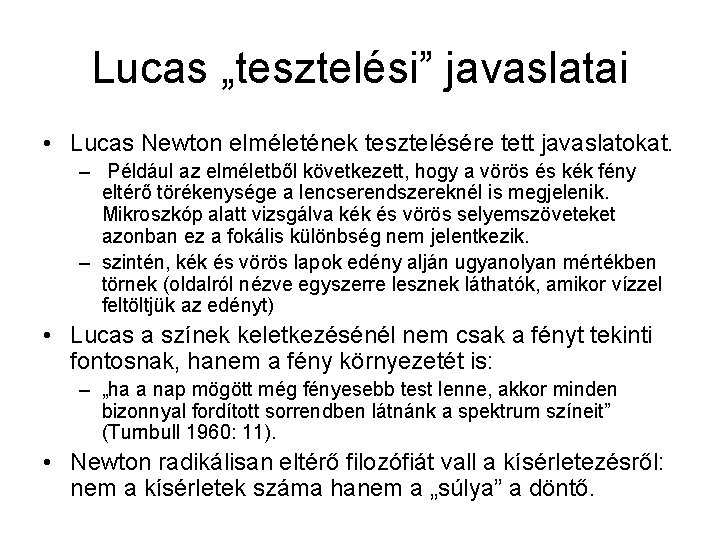 Lucas „tesztelési” javaslatai • Lucas Newton elméletének tesztelésére tett javaslatokat. – Például az elméletből