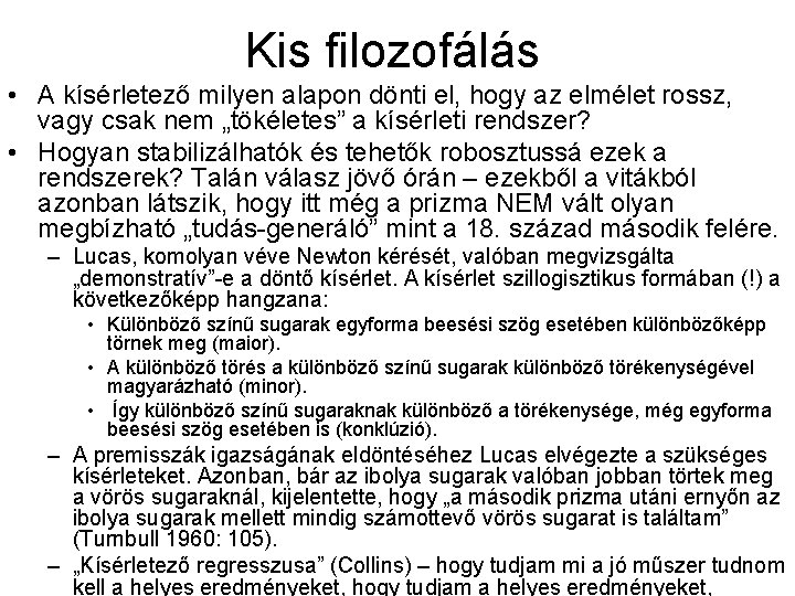 Kis filozofálás • A kísérletező milyen alapon dönti el, hogy az elmélet rossz, vagy