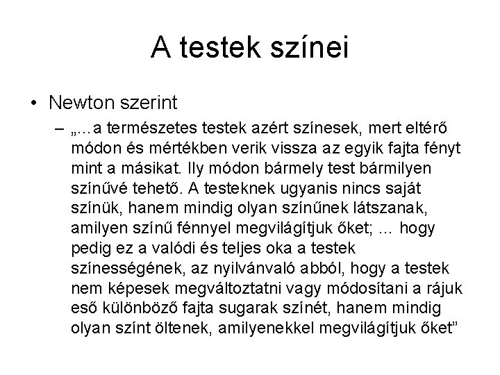 A testek színei • Newton szerint – „…a természetes testek azért színesek, mert eltérő
