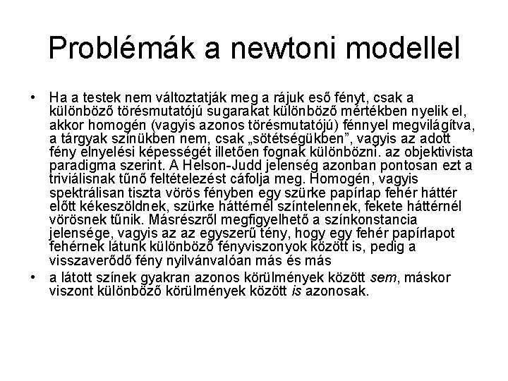 Problémák a newtoni modellel • Ha a testek nem változtatják meg a rájuk eső