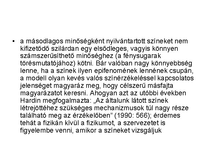  • a másodlagos minőségként nyilvántartott színeket nem kifizetődő szilárdan egy elsődleges, vagyis könnyen