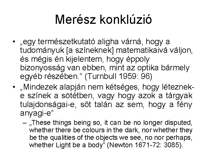 Merész konklúzió • „egy természetkutató aligha várná, hogy a tudományuk [a színeknek] matematikaivá váljon,