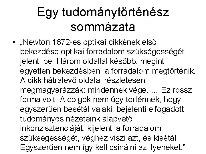 Egy tudománytörténész sommázata • „Newton 1672 -es optikai cikkének első bekezdése optikai forradalom szükségességét