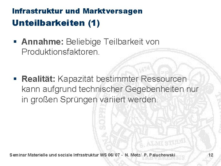 Infrastruktur und Marktversagen Unteilbarkeiten (1) § Annahme: Beliebige Teilbarkeit von Produktionsfaktoren. § Realität: Kapazität