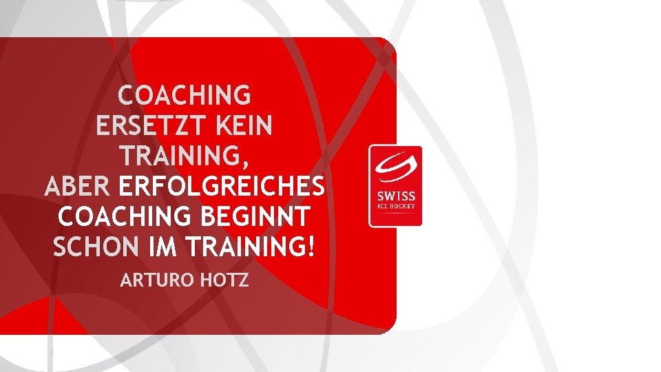 SWISS ICE HOCKEY FEDERATION COACHING ERSETZT KEIN TRAINING, ABER ERFOLGREICHES COACHING BEGINNT SCHON IM