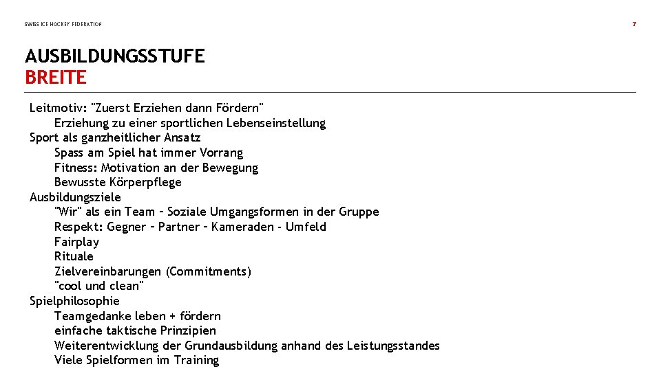 SWISS ICE HOCKEY FEDERATION AUSBILDUNGSSTUFE BREITE Leitmotiv: "Zuerst Erziehen dann Fördern" Erziehung zu einer