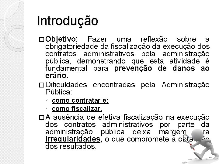 Introdução � Objetivo: Fazer uma reflexão sobre a obrigatoriedade da fiscalização da execução dos