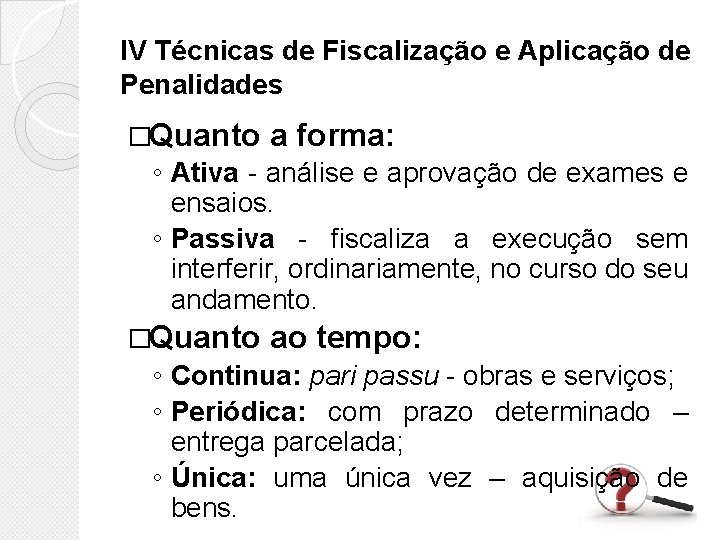 IV Técnicas de Fiscalização e Aplicação de Penalidades �Quanto a forma: ◦ Ativa -