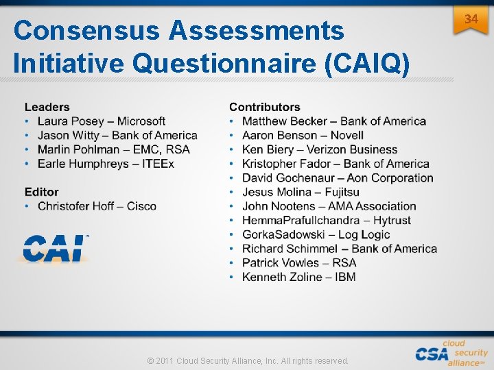 Consensus Assessments Initiative Questionnaire (CAIQ) © 2011 Cloud Security Alliance, Inc. All rights reserved. Consensus Assessments Initiative Questionnaire (CAIQ) © 2011 Cloud Security Alliance, Inc. All rights reserved.