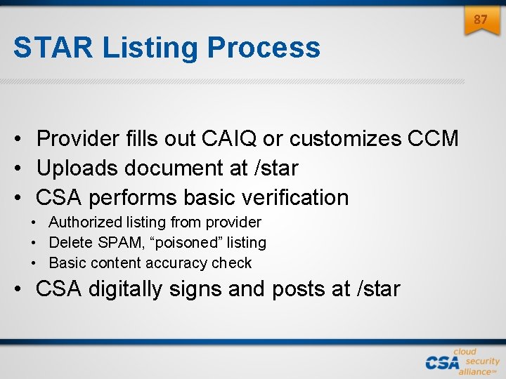 87 STAR Listing Process • Provider fills out CAIQ or customizes CCM • Uploads 87 STAR Listing Process • Provider fills out CAIQ or customizes CCM • Uploads