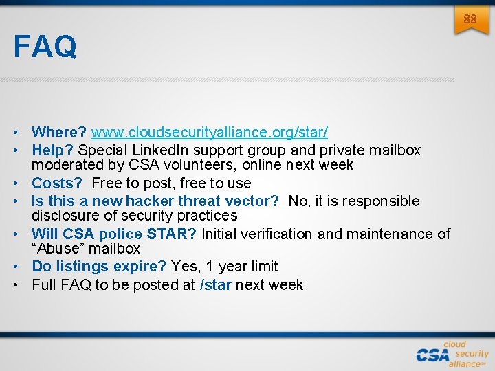 88 FAQ • Where? www. cloudsecurityalliance. org/star/ • Help? Special Linked. In support group 88 FAQ • Where? www. cloudsecurityalliance. org/star/ • Help? Special Linked. In support group