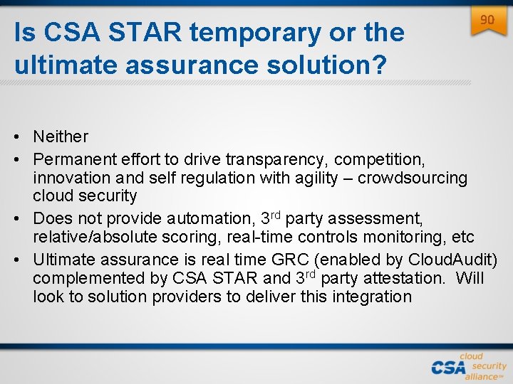 Is CSA STAR temporary or the ultimate assurance solution? 90 • Neither • Permanent Is CSA STAR temporary or the ultimate assurance solution? 90 • Neither • Permanent