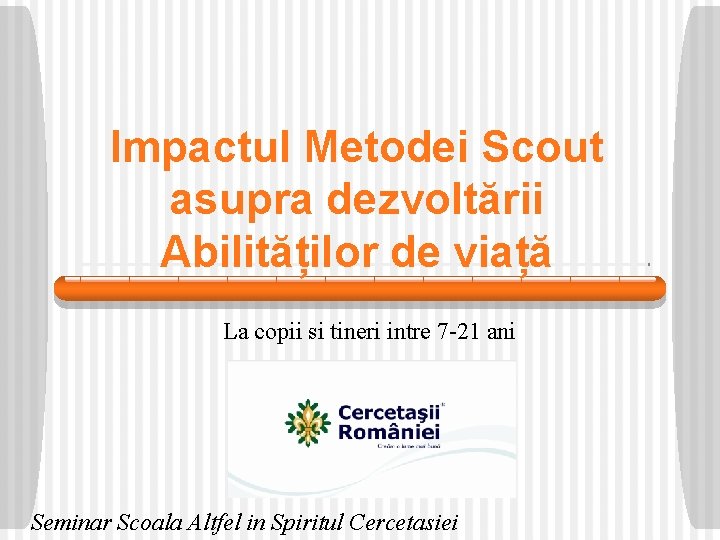 Impactul Metodei Scout asupra dezvoltării Abilităților de viață La copii si tineri intre 7