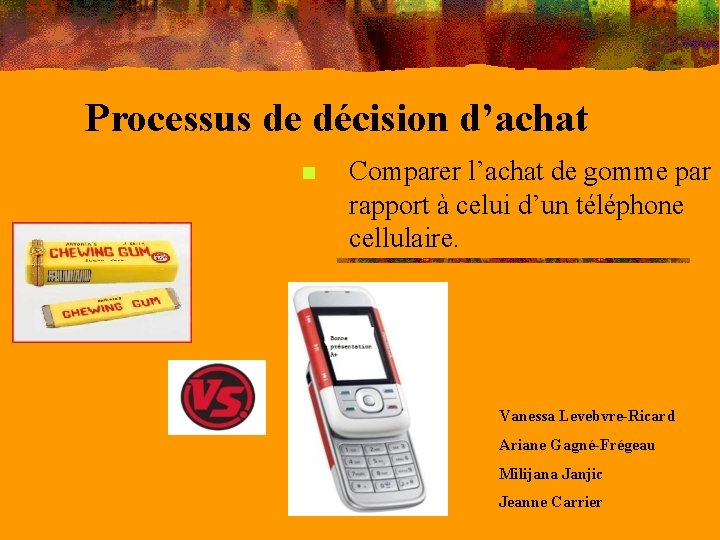 Processus de décision d’achat n Comparer l’achat de gomme par rapport à celui d’un