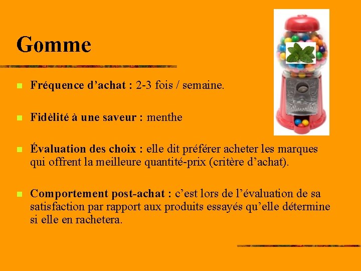 Gomme n Fréquence d’achat : 2 -3 fois / semaine. n Fidèlité à une