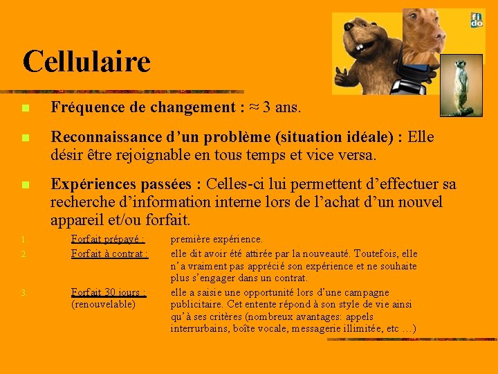 Cellulaire n Fréquence de changement : ≈ 3 ans. n Reconnaissance d’un problème (situation