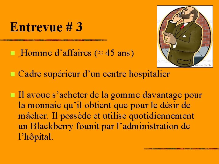 Entrevue # 3 n Homme d’affaires (≈ 45 ans) n Cadre supérieur d’un centre