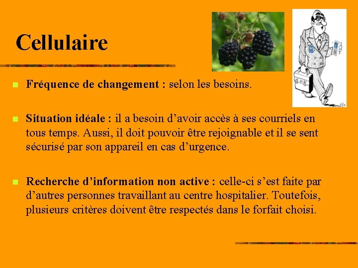 Cellulaire n Fréquence de changement : selon les besoins. n Situation idéale : il