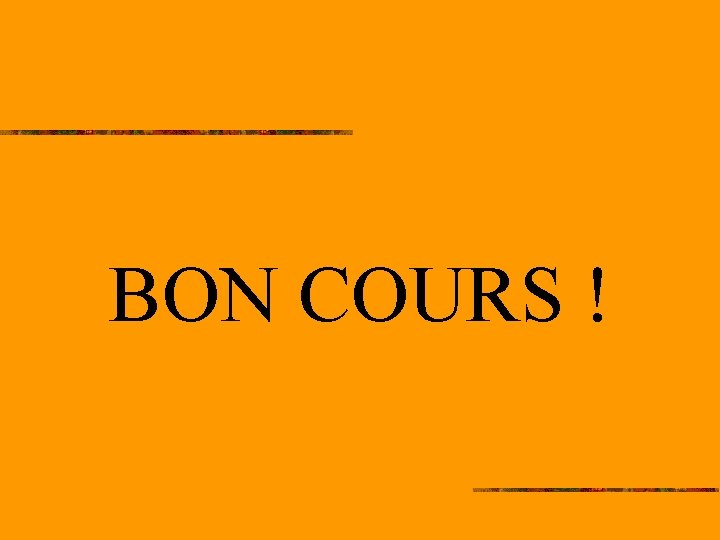 BON COURS ! 