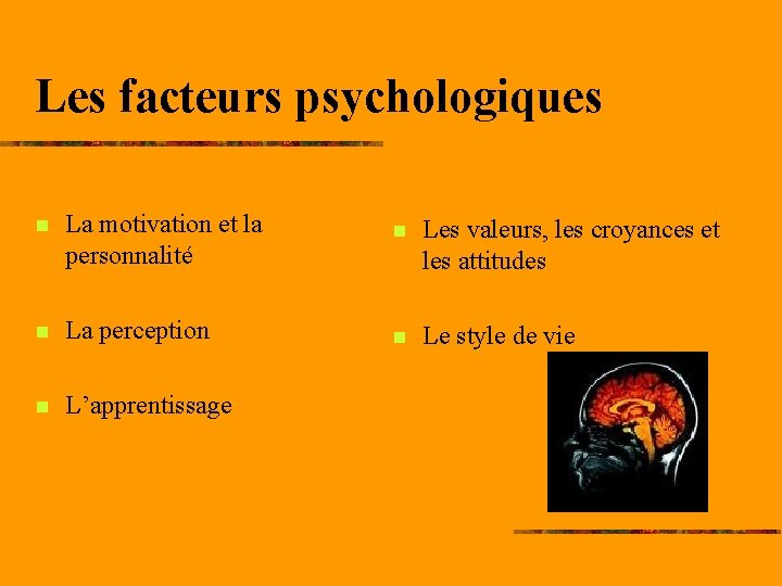 Les facteurs psychologiques n La motivation et la personnalité n Les valeurs, les croyances