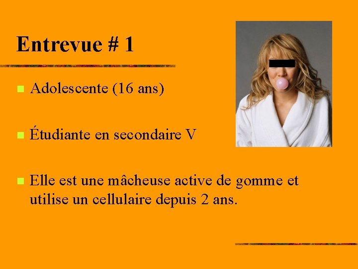 Entrevue # 1 n Adolescente (16 ans) n Étudiante en secondaire V n Elle