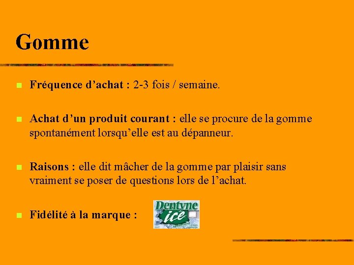 Gomme n Fréquence d’achat : 2 -3 fois / semaine. n Achat d’un produit