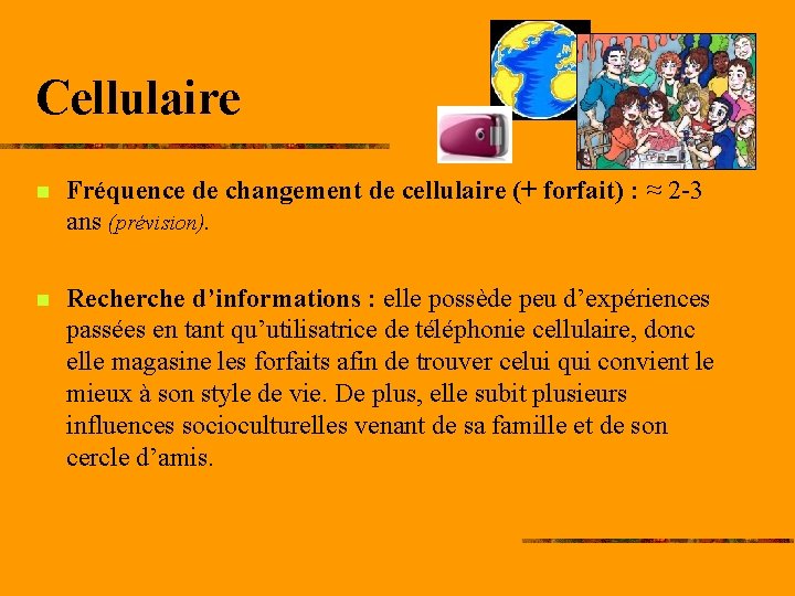 Cellulaire n Fréquence de changement de cellulaire (+ forfait) : ≈ 2 -3 ans