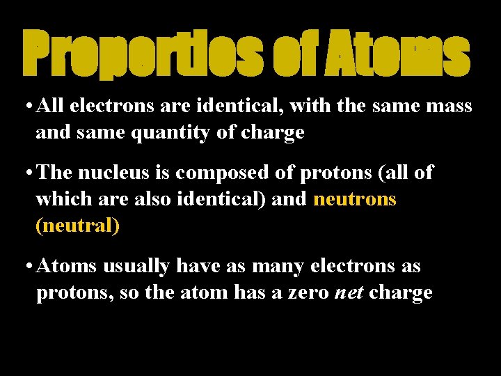 Properties of Atoms • All electrons are identical, with the same mass and same
