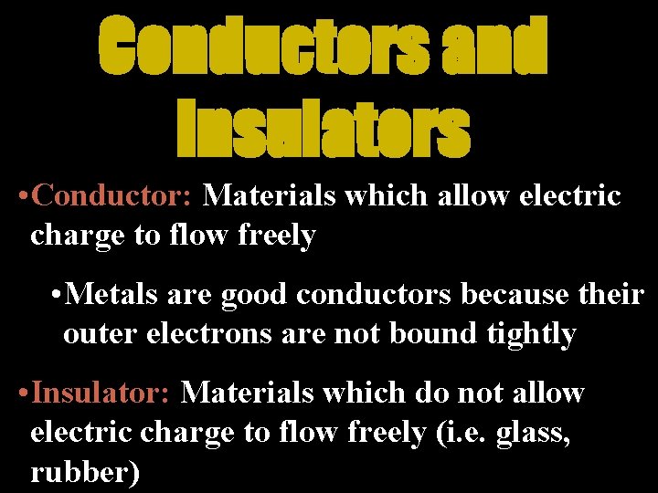 Conductors and Insulators • Conductor: Materials which allow electric charge to flow freely •